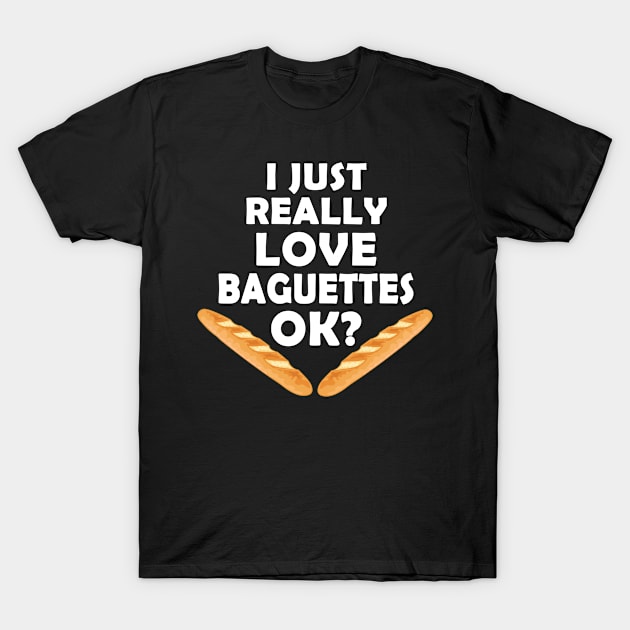 I Just Really Love Baguettes - Funny French Baguette T-Shirt by TheInkElephant